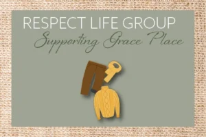 Supporting Grace Place with the Respect Life Group