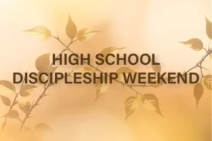 HS Discipleship Weekend **Registration Open**